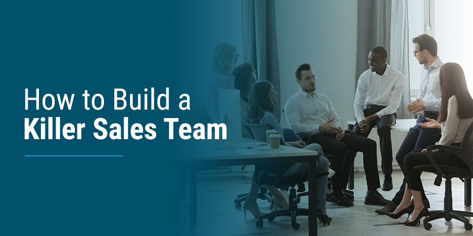 How to Build a Killer Sales Team